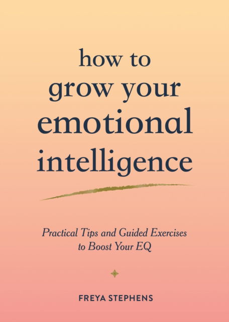 Cover for Summersdale Publishers · How to Grow Your Emotional Intelligence: Practical Tips and Guided Exercises to Boost Your EQ (Paperback Book) (2024)