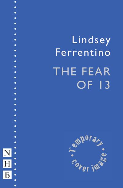 Lindsey Ferrentino · The Fear of 13 - NHB Modern Plays (Paperback Book) [Stage Version edition] (2024)