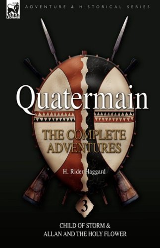 Cover for Sir H Rider Haggard · Quatermain: the Complete Adventures: 3-Child of Storm &amp; Allan and the Holy Flower (Inbunden Bok) (2008)