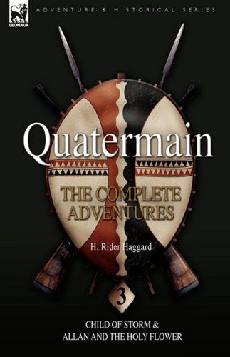 Cover for Sir H Rider Haggard · Quatermain: the Complete Adventures: 3-Child of Storm &amp; Allan and the Holy Flower (Hardcover Book) (2008)