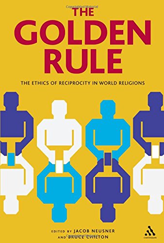 Cover for Bruce D. Chilton · The Golden Rule: The Ethics of Reciprocity in World Religions (Paperback Book) (2009)