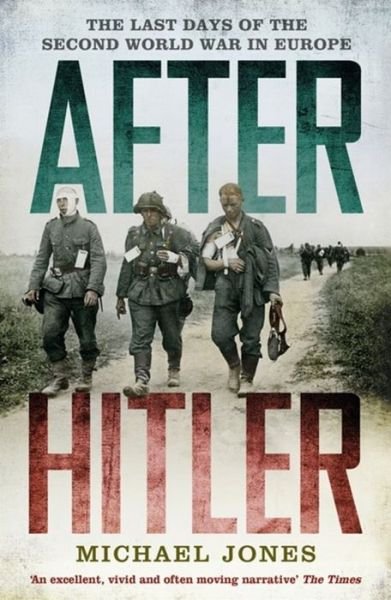 Cover for Michael Jones · After Hitler: The Last Days of the Second World War in Europe (Paperback Book) (2015)