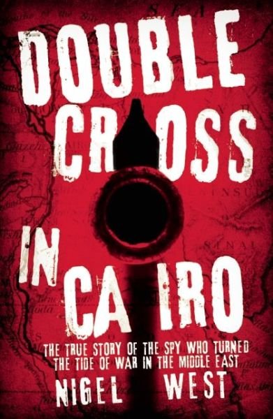 Cover for Nigel West · Double Cross in Cairo: The True Story of the Spy Who Changed the Tide of War in the Middle East (Inbunden Bok) (2015)