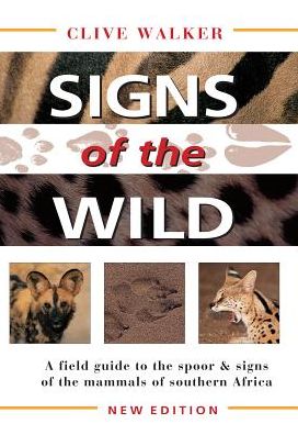 Cover for Clive Walker · Signs of the Wild: A field guide to the spoor &amp; signs of the mammals of southern Africa (Paperback Book) [Reissued 5th edition] (2008)