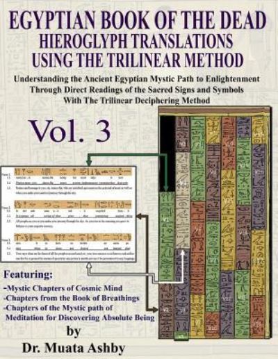 Cover for Muata Ashby · EGYPTIAN BOOK OF THE DEAD HIEROGLYPH TRANSLATIONS USING THE TRILINEAR METHOD Volume 3: Understanding the Mystic Path to Enlightenment Through Direct Readings of the Sacred Signs and Symbols of Ancient Egyptian Language With Trilinear Deciphering Method -  (Pocketbok) (2018)