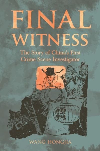 Final Witness: The Story of China’s First Crime Scene Investigator - Wang Hongjia - Books - ACA Publishing Limited - 9781910760963 - June 1, 2019