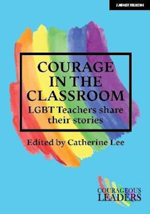 Cover for Catherine Lee · Courage in the Classroom: LGBT teachers share their stories (Paperback Book) (2020)