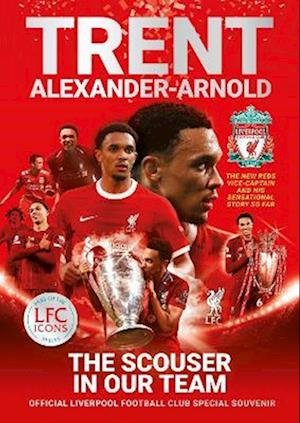Trent Alexander-Arnold: The Scouser In Our Team: Official Liverpool Football Club tribute souvenir magazine - Liverpool Football Club's Official Icons - Liverpool FC - Bücher - Reach plc - 9781914197963 - 28. August 2023