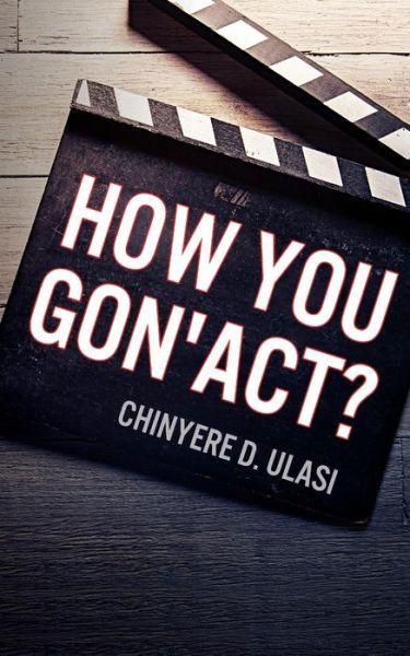 How You Gon' Act? - Chinyere D Ulasi - Kirjat - PENDIUM - 9781936513963 - maanantai 13. lokakuuta 2014