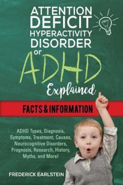 Attention Deficit Hyperactivity Disorder Or ADHD Explained - Frederick Earlstein - Livros - NRB Publishing - 9781941070963 - 13 de dezembro de 2016