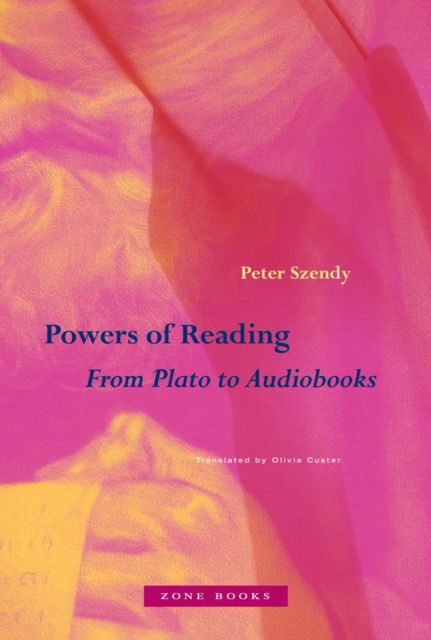 Cover for Peter Szendy · Powers of Reading: From Plato to Audiobooks (Hardcover Book) (2025)