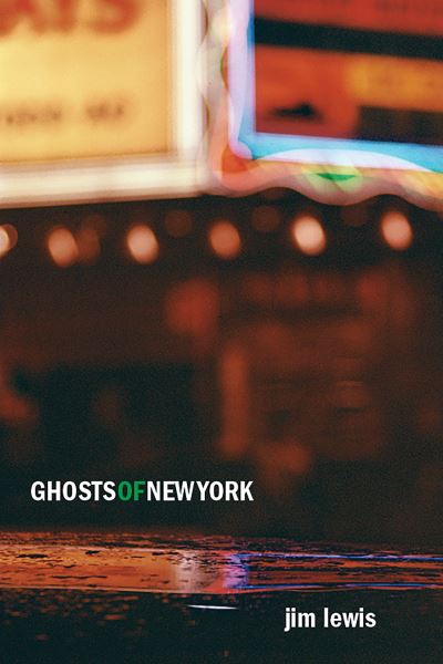 Ghosts of New York - Jim Lewis - Books - West Virginia University Press - 9781949199963 - April 1, 2021