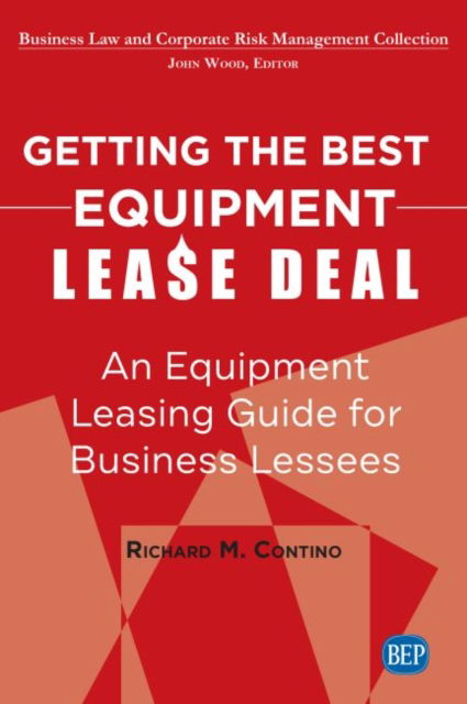 Cover for Richard M. Contino · Getting the Best Equipment Lease Deal: An Equipment Leasing Guide for Business Lessees (Paperback Book) (2019)