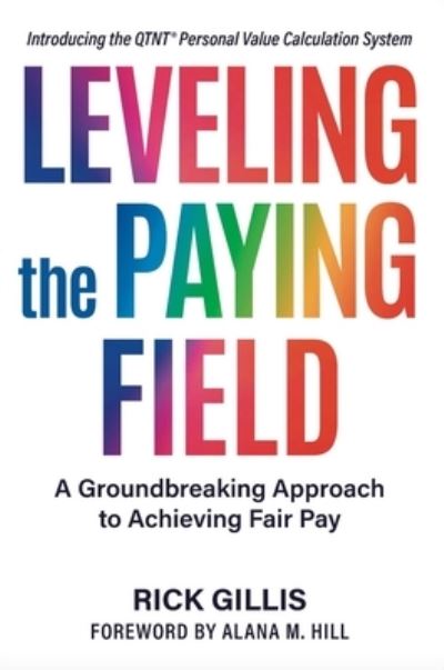 Leveling the Paying Field: A Groundbreaking Approach to Achieving Fair Pay - Rick Gillis - Books - Indigo River Publishing - 9781950906963 - September 28, 2021