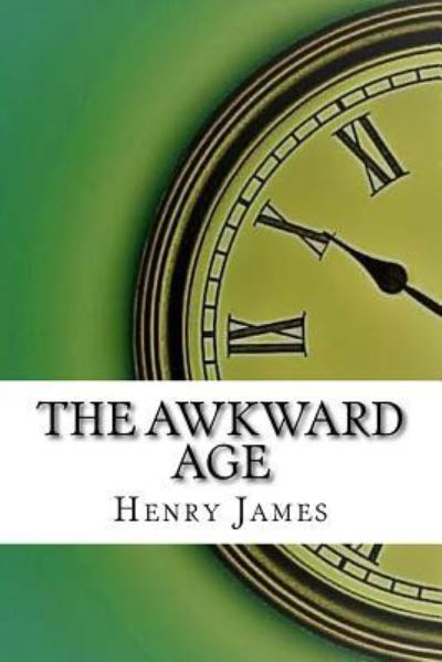 The Awkward Age - Henry James - Books - Createspace Independent Publishing Platf - 9781975644963 - August 23, 2017