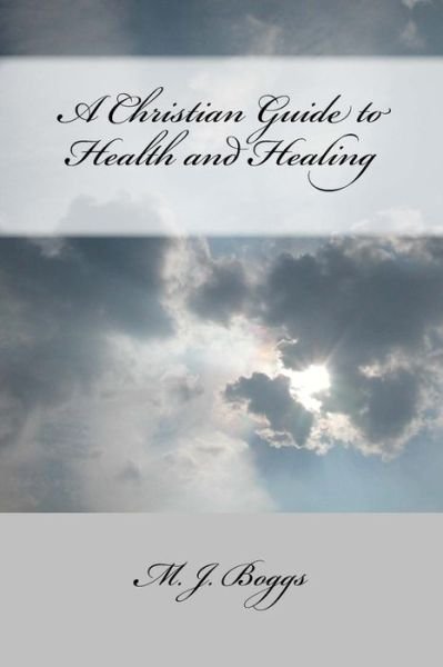 Cover for M J Boggs · A Christian Guide to Health and Healing (Paperback Book) (2017)