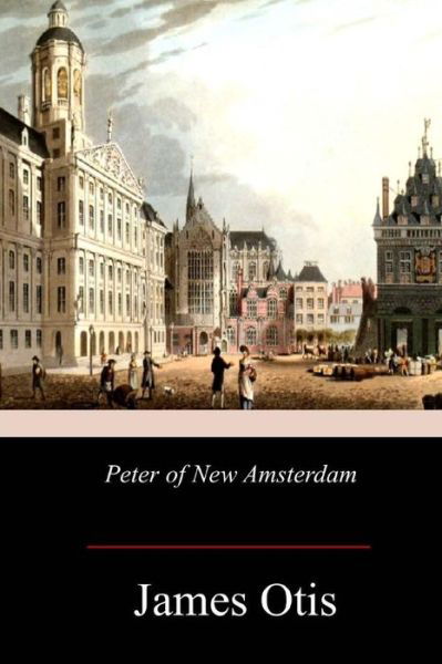 Cover for James Otis · Peter of New Amsterdam (Pocketbok) (2017)