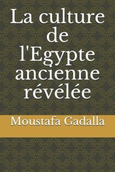 Cover for Moustafa Gadalla · La culture de l'Egypte ancienne revelee (Paperback Book) (2018)