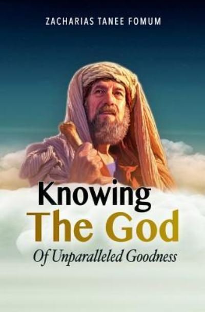 Cover for Zacharias Tanee Fomum · Knowing the God of Unparalleled Goodness (Paperback Book) (2018)