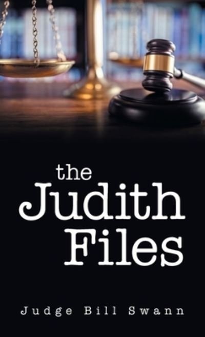 Cover for Judge Bill Swann · The Judith Files (Hardcover Book) (2021)