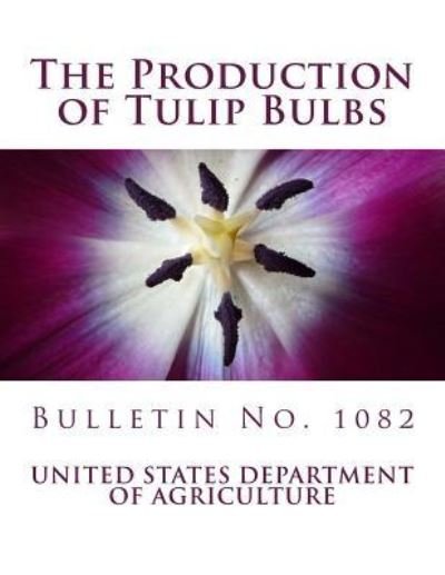 Cover for United States Department of Agriculture · The Production of Tulip Bulbs (Taschenbuch) (2017)
