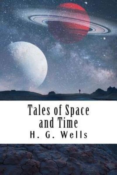 Tales of Space and Time - H G Wells - Livres - Createspace Independent Publishing Platf - 9781983973963 - 18 janvier 2018