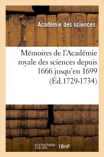 Memoires De L'academie Royale Des Sciences Depuis 1666 Jusqu'en 1699 (Ed.1729-1734) (French Edition) - Academie Des Sciences - Books - HACHETTE LIVRE-BNF - 9782012586963 - June 1, 2012