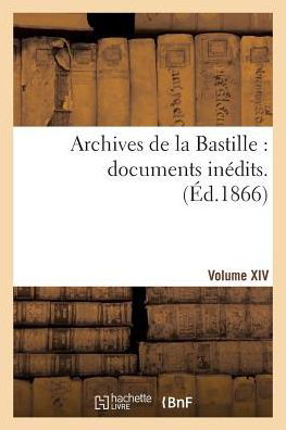 Cover for Archives De La Bastille: Documents Inédits. [vol. 14] (Paperback Bog) [French edition] (2014)