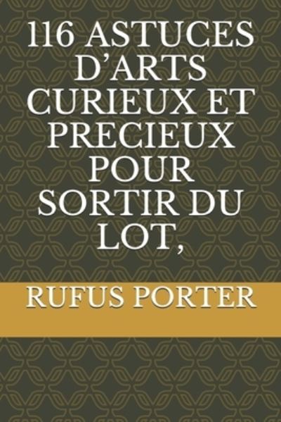 Cover for Rufus Porter · 116 Astuces d'Arts Curieux Et Precieux Pour Sortir Du Lot, (Pocketbok) (2021)