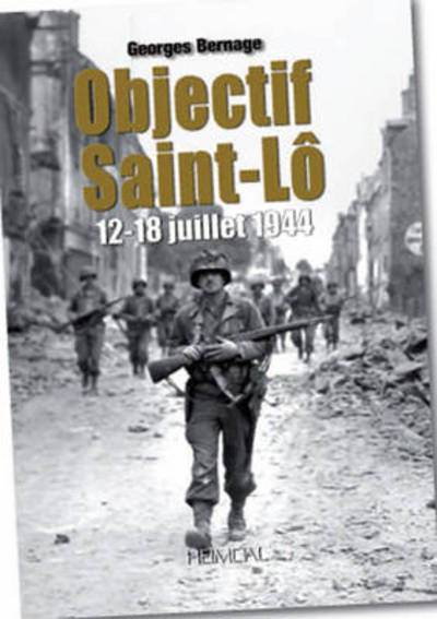 Cover for Georges Bernage · Objectif Saint-Lo: 12–18 Juillet 1944 (Hardcover Book) (2011)