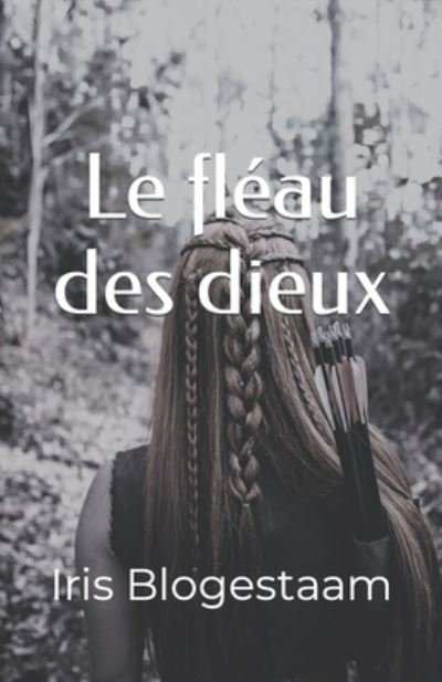 Cover for Iris Blogestaam · Le fleau des dieux (Paperback Bog) (2021)