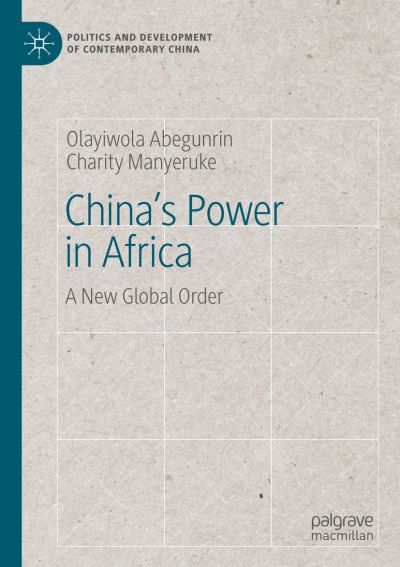 China's Power in Africa: A New Global Order - Politics and Development of Contemporary China - Olayiwola Abegunrin - Books - Springer Nature Switzerland AG - 9783030219963 - October 23, 2020