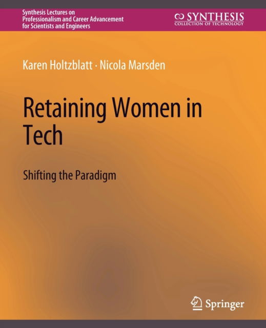 Cover for Karen Holtzblatt · Retaining Women in Tech: Shifting the Paradigm - Synthesis Lectures on Professionalism and Career Advancement for Scientists and Engineers (Paperback Book) (2022)