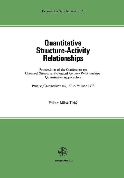 Quantitative Structure-Activity Relationships: Proceedings of the Conference on Chemical Structure--Biological Activity Relationships: Quantitative Approaches Prague, Czechoslovakia 27 to 29 June, 1973 - Experientia Supplementum - Tichy - Books - Springer Basel - 9783034857963 - August 23, 2014