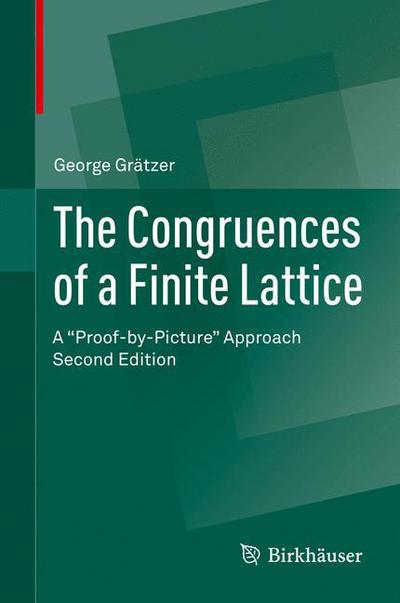 Cover for George Gratzer · The Congruences of a Finite Lattice: A &quot;Proof-by-Picture&quot; Approach (Hardcover Book) [2nd ed. 2016 edition] (2016)