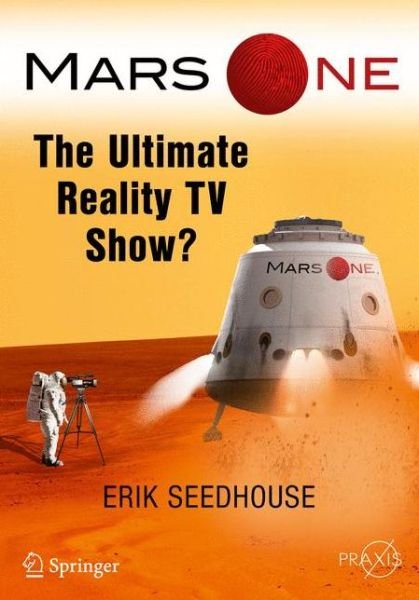 Cover for Erik Seedhouse · Mars One: The Ultimate Reality TV Show? - Springer Praxis Books (Pocketbok) [1st ed. 2017 edition] (2016)