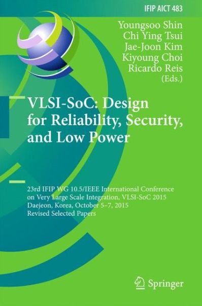 VLSI-SoC: Design for Reliability, Security, and Low Power: 23rd IFIP WG 10.5/IEEE International Conference on Very Large Scale Integration, VLSI-SoC 2015, Daejeon, Korea, October 5-7, 2015, Revised Selected Papers - IFIP Advances in Information and Commun - VLSI-SoC - Bøger - Springer International Publishing AG - 9783319460963 - 13. september 2016