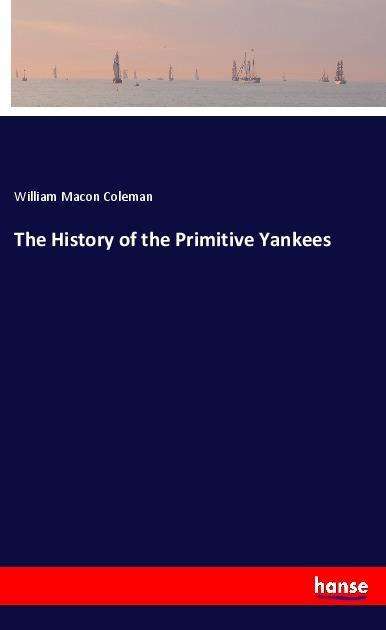 The History of the Primitive Ya - Coleman - Books -  - 9783337446963 - 