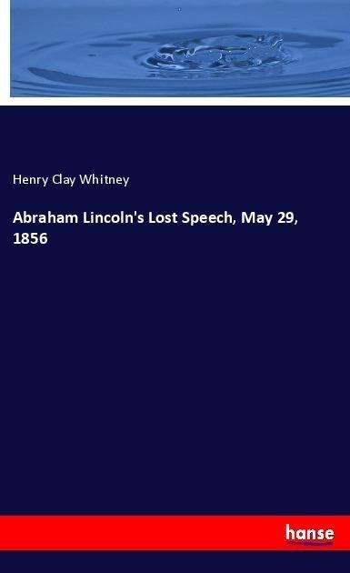 Abraham Lincoln's Lost Speech, - Whitney - Bücher -  - 9783337660963 - 