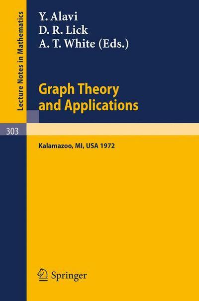 Graph Theory and Applications: Proceedings of the Conference at Western Michigan University, May 10 - 13, 1972 - Lecture Notes in Mathematics - Y Alavi - Bücher - Springer-Verlag Berlin and Heidelberg Gm - 9783540060963 - 20. Dezember 1972