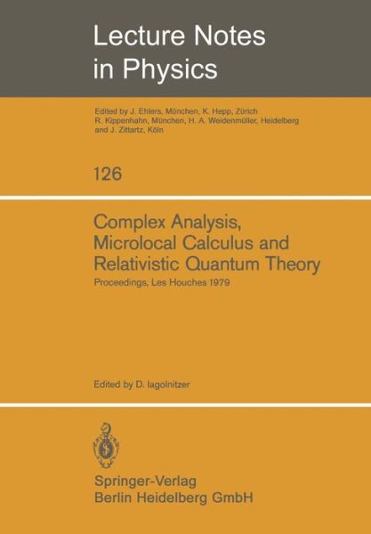 Complex Analysis, Microlocal Calculus and Relativistic Quantum Theory: Proceedings of the Colloquium Held at Les Houches, Centre De Physique September 1979 - Lecture Notes in Physics - D Iagolnitzer - Books - Springer-Verlag Berlin and Heidelberg Gm - 9783540099963 - May 1, 1980
