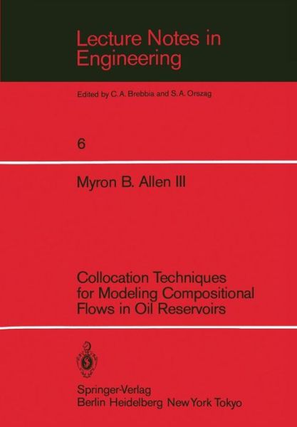 Cover for Myron B. III. Allen · Collocation Techniques for Modeling Compositional Flows in Oil Reservoirs - Lecture Notes in Engineering (Paperback Book) [Softcover reprint of the original 1st ed. 1984 edition] (1983)