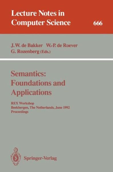 Cover for J W De Bakker · Semantics, Foundations and Applications: Rex Workshop, Beekbergen, the Netherlands, June 1-4, 1992, Proceedings - Lecture Notes in Computer Science (Paperback Book) (1993)
