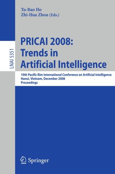 Pricai 2008: Trends in Artificial Intelligence - Lecture Notes in Computer Science / Lecture Notes in Artificial Intelligence - Tu-bao Ho - Books - Springer-Verlag Berlin and Heidelberg Gm - 9783540891963 - November 24, 2008