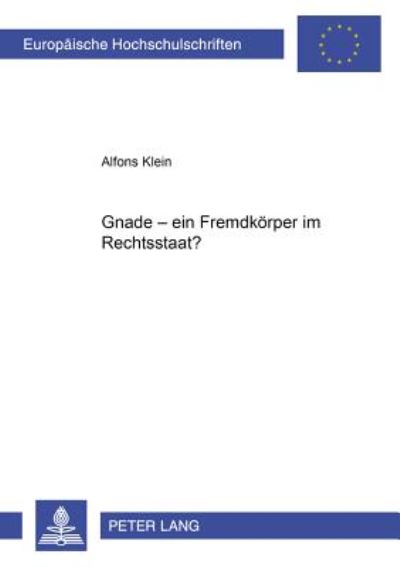 Cover for Alfons Klein · Gnade - Ein Fremdkoerper Im Rechtsstaat? - Europaeische Hochschulschriften Recht (Paperback Book) [German edition] (2001)