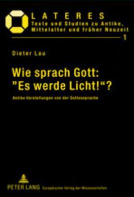 Cover for Dieter Lau · Wie Sprach Gott: Es Werde Licht!?: Antike Vorstellungen Von Der Gottessprache (Paperback Book) [German edition] (2003)