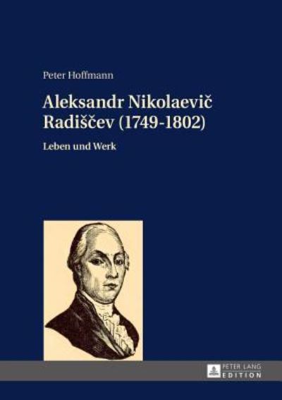 Cover for Peter Hoffmann · Aleksandr Nikolaevi&amp;#269; Radis&amp;#269; ev (1749-1802): Leben Und Werk (Hardcover Book) (2015)