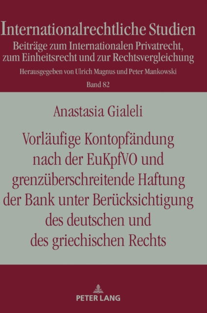 Cover for Anastasia Gialeli · Vorlaeufige Kontopfaendung Nach Der Eukpfvo Und Grenzueberschreitende Haftung Der Bank Unter Beruecksichtigung Des Deutschen Und Des Griechischen Rechts - Internationalrechtliche Studien (Hardcover Book) (2022)