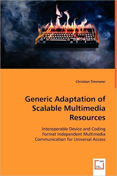 Cover for Christian Timmerer · Generic Adaptation of Scalable Multimedia Resources: Interoperable Device and Coding Format Independent Multimedia Communication for Universal Access (Paperback Book) (2008)