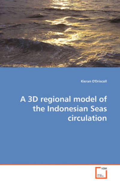 A 3D Regional Model of the Indonesian Seas Circulation - Kieran O'driscoll - Books - VDM Verlag - 9783639087963 - November 6, 2008